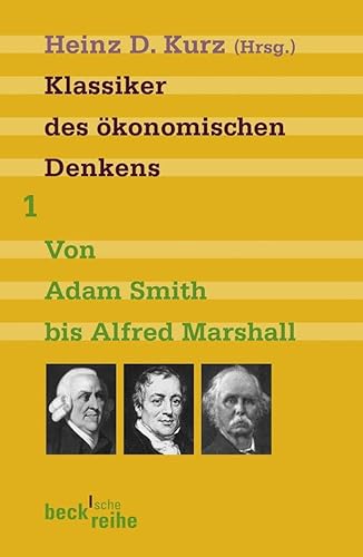 Klassiker des ökonomischen Denkens 01: Von Adam Smith bis Alfred Marshall von Beck C. H.
